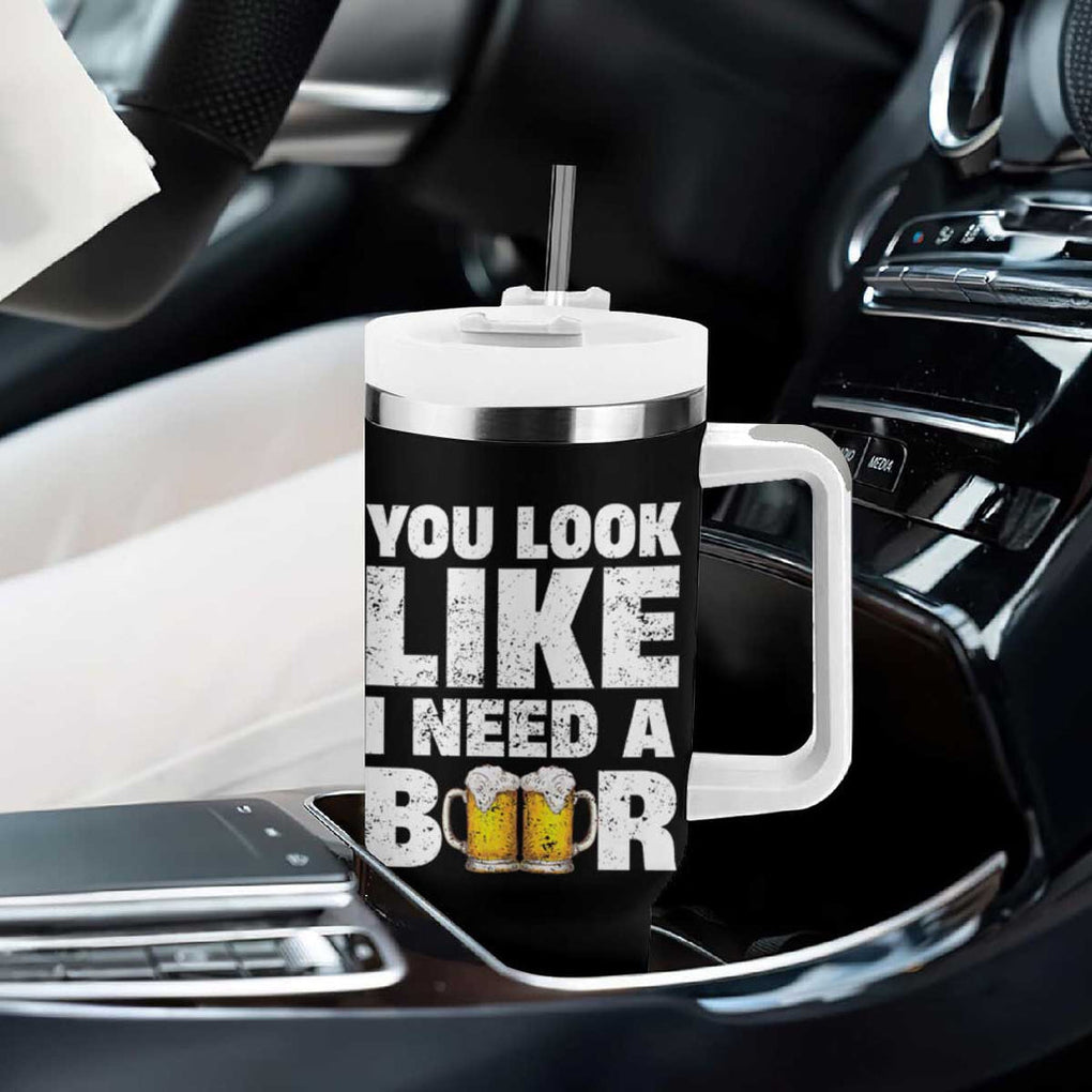 Funny Beer Tumbler With Handle You Look Like I Need A Beer Drinking Alcohol Drunk TB10 Print Your Wear