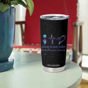 Suicide Prevention Awareness Tumbler Cup Teal Purple Ribbon Semicolon Choose To Keep Going TB10 Print Your Wear