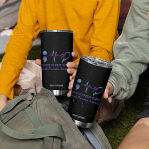 Suicide Prevention Awareness Tumbler Cup Teal Purple Ribbon Semicolon Choose To Keep Going TB10 Print Your Wear