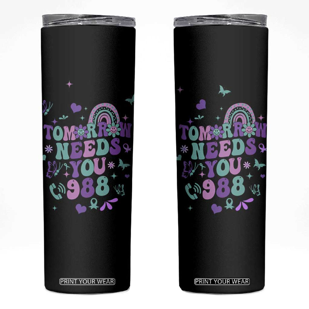 Suicide Prevention Awareness Skinny Tumbler Tomorrow Needs You 988 Therapist Psychologist TB10 Black Print Your Wear