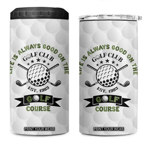 Funny Golfer 4 in 1 Can Cooler Tumbler Life Is Always Good On The Golf Course TB10 One Size: 16 oz White Print Your Wear