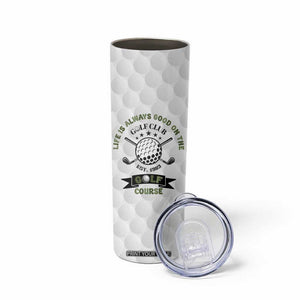 Funny Golfer Skinny Tumbler Life Is Always Good On The Golf Course TB10 Print Your Wear