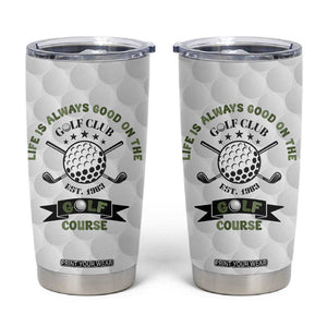 Funny Golfer Tumbler Cup Life Is Always Good On The Golf Course TB10 White Print Your Wear