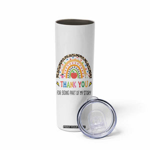 Teacher Appreciation Gifts Skinny Tumbler Thank You For Being Part Of My Story TB10 Print Your Wear