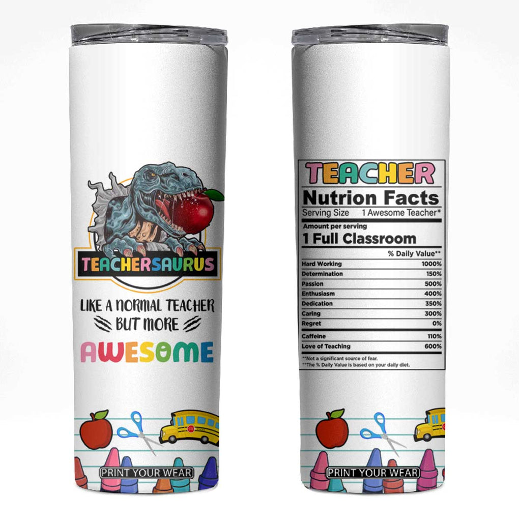 Teacher Dinosaur Back to School Skinny Tumbler Teachersaurus Like A Normal Teacher But More Awesome TB10 White Print Your Wear