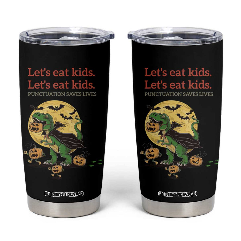 Funny Grammar Teacher Tumbler Cup Let's Eat Kids Punctuation Saves Lives Halloween Dinosaur Dracula TB10 Black Print Your Wear