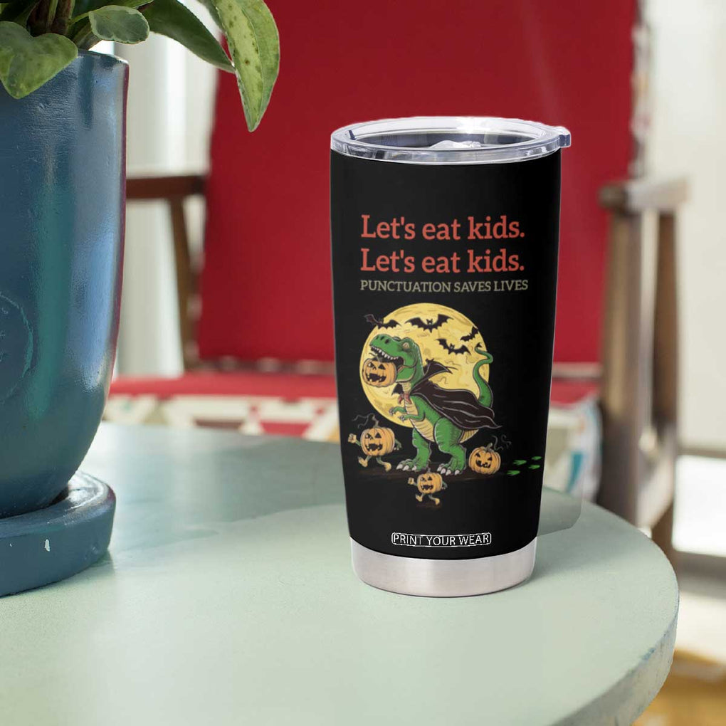 Funny Grammar Teacher Tumbler Cup Let's Eat Kids Punctuation Saves Lives Halloween Dinosaur Dracula TB10 Print Your Wear