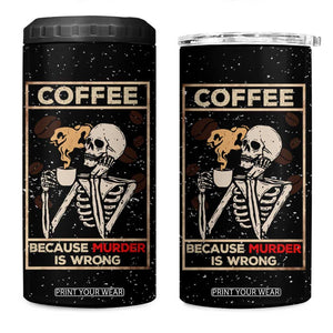 Coffee Because Murder Is Wrong 4 in 1 Can Cooler Tumbler Funny Skeleton Skull TB10 One Size: 16 oz Black Print Your Wear