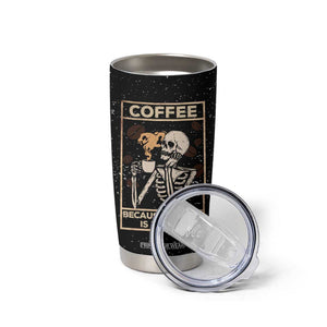 Coffee Because Murder Is Wrong Tumbler Cup Funny Skeleton Skull TB10 Print Your Wear