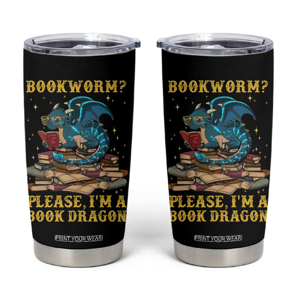 Dragons and Books Lovers Gifts Tumbler Cup Bookworm Please I'm A Book Dragon Nerds TB10 Black Print Your Wear