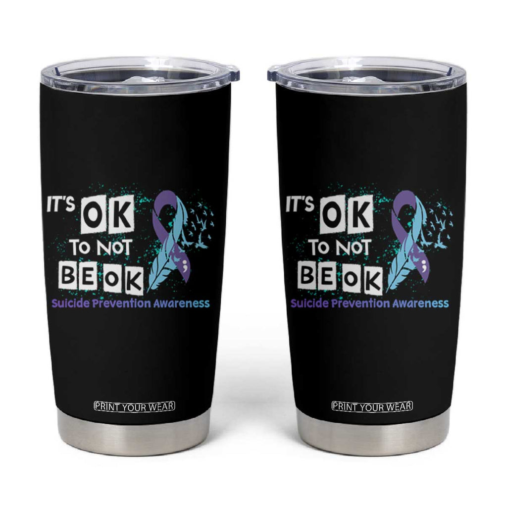 Suicide Prevention Awareness Tumbler Cup Teal Purple Ribbon It's Ok Not To Be Ok Therapist Psychologist TB10 Black Print Your Wear