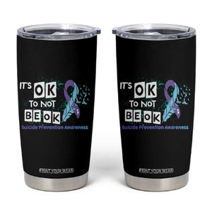 Suicide Prevention Awareness Tumbler Cup Teal Purple Ribbon It's Ok Not To Be Ok Therapist Psychologist TB10 Black Print Your Wear