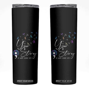 Suicide Prevention Awareness Skinny Tumbler Teal Purple Dragonfly Your Story Is Not Over TB10 Black Print Your Wear