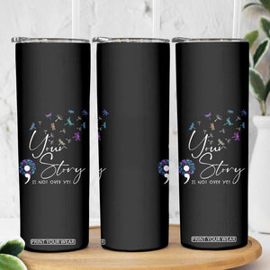 Suicide Prevention Awareness Skinny Tumbler Teal Purple Dragonfly Your Story Is Not Over TB10 Print Your Wear