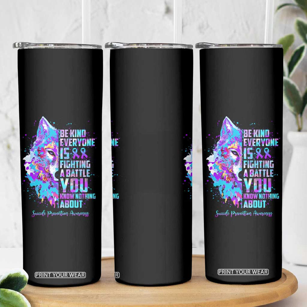 Suicide Prevention Awareness Skinny Tumbler Teal Purple Ribbon Wolf Be Kind Everyone Is Fighting A Battle You Know Nothing About TB10 Print Your Wear