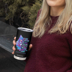 Suicide Prevention Awareness Tumbler Cup Teal Purple Ribbon Wolf Be Kind Everyone Is Fighting A Battle You Know Nothing About TB10 Print Your Wear