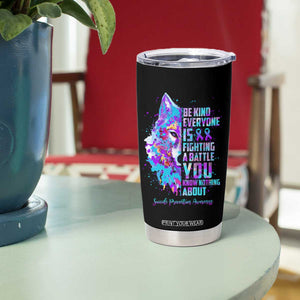 Suicide Prevention Awareness Tumbler Cup Teal Purple Ribbon Wolf Be Kind Everyone Is Fighting A Battle You Know Nothing About TB10 Print Your Wear