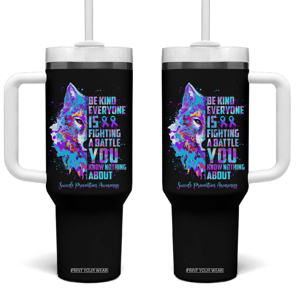 Suicide Prevention Awareness Tumbler With Handle Teal Purple Ribbon Wolf Be Kind Everyone Is Fighting A Battle You Know Nothing About TB10 One Size: 40 oz Black Print Your Wear