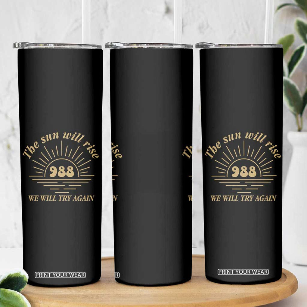 Suicide Prevention Awareness Skinny Tumbler The Sun Will Rise We Will Try Again Positive Saying Inspirational Gifts TB10 Print Your Wear