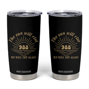 Suicide Prevention Awareness Tumbler Cup The Sun Will Rise We Will Try Again Positive Saying Inspirational Gifts TB10 Black Print Your Wear