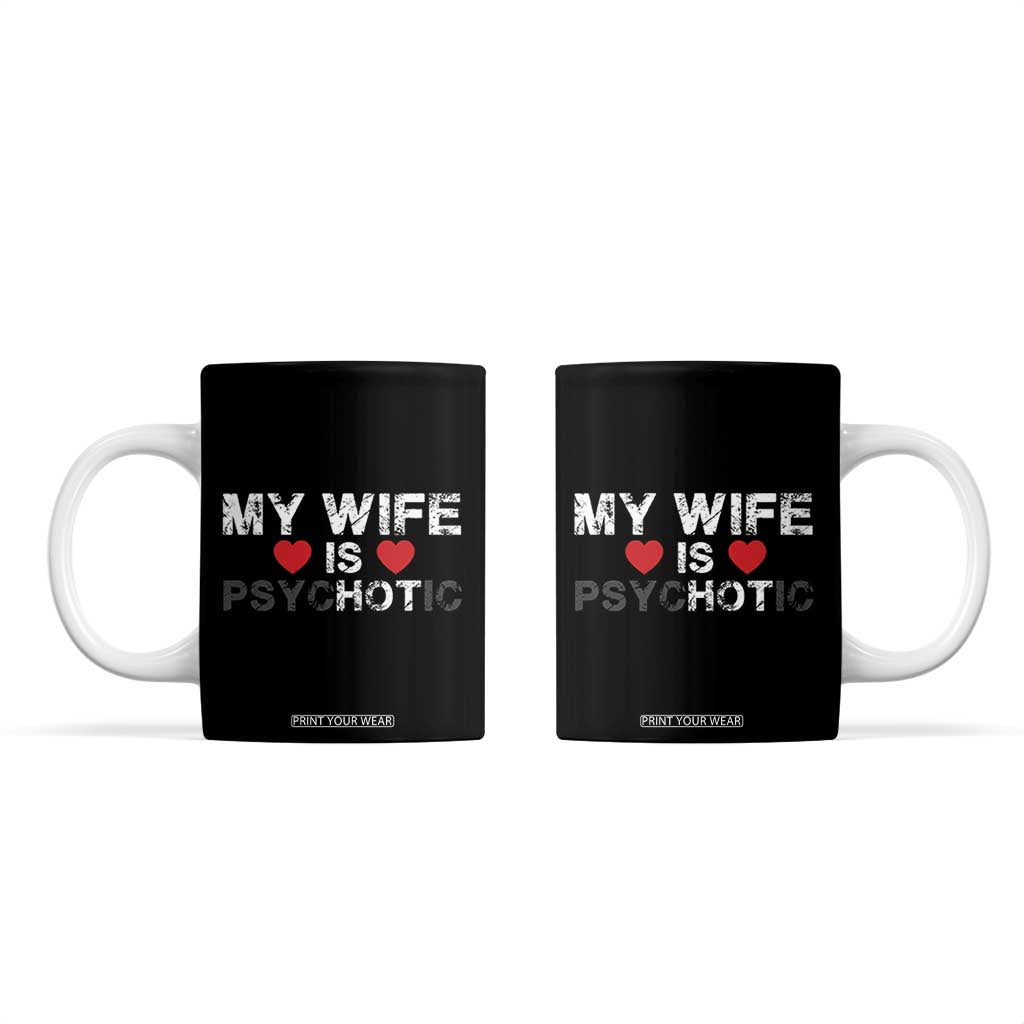 Funny Husband Coffee Mug My Wife Is Psychotic TB10 Black Print Your Wear