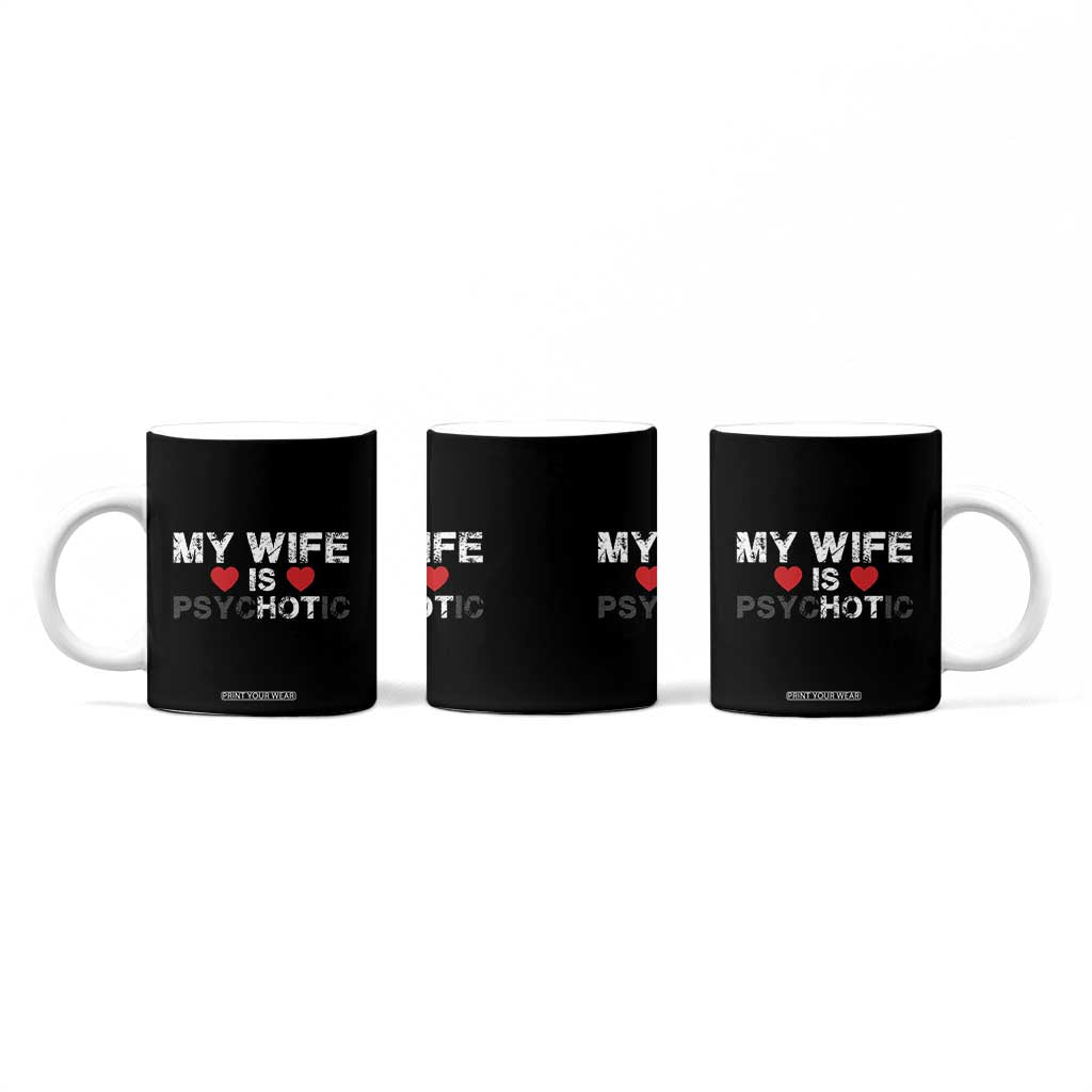 Funny Husband Coffee Mug My Wife Is Psychotic TB10 Print Your Wear