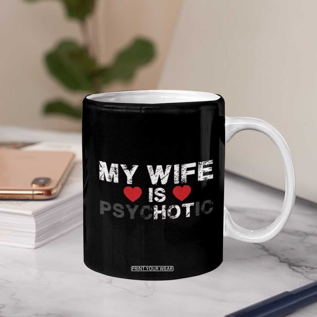 Funny Husband Coffee Mug My Wife Is Psychotic TB10 Print Your Wear