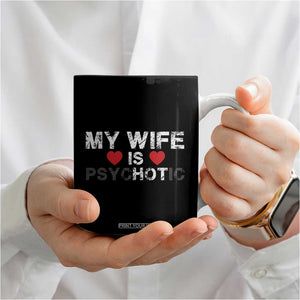 Funny Husband Coffee Mug My Wife Is Psychotic TB10 Print Your Wear