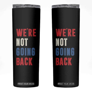 Kamala Quote Skinny Tumbler We're Not Going Back Madam President Harris 2024 TB10 Black Print Your Wear