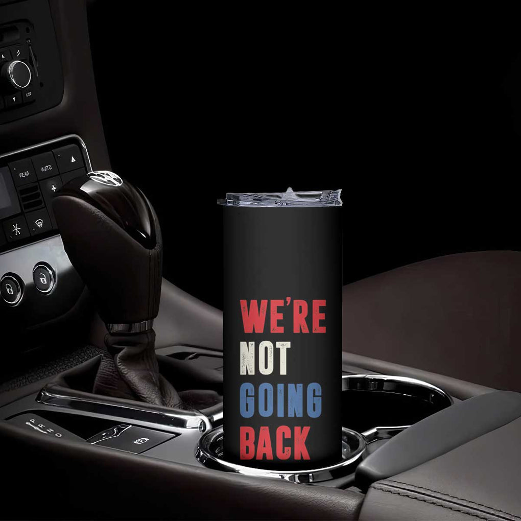 Kamala Quote Skinny Tumbler We're Not Going Back Madam President Harris 2024 TB10 Print Your Wear