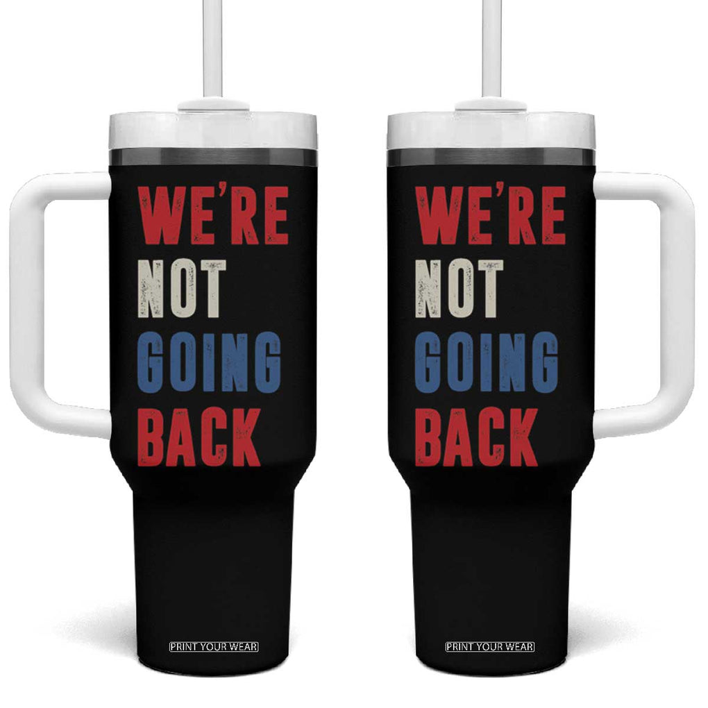 Kamala Quote Tumbler With Handle We're Not Going Back Madam President Harris 2024 TB10 One Size: 40 oz Black Print Your Wear