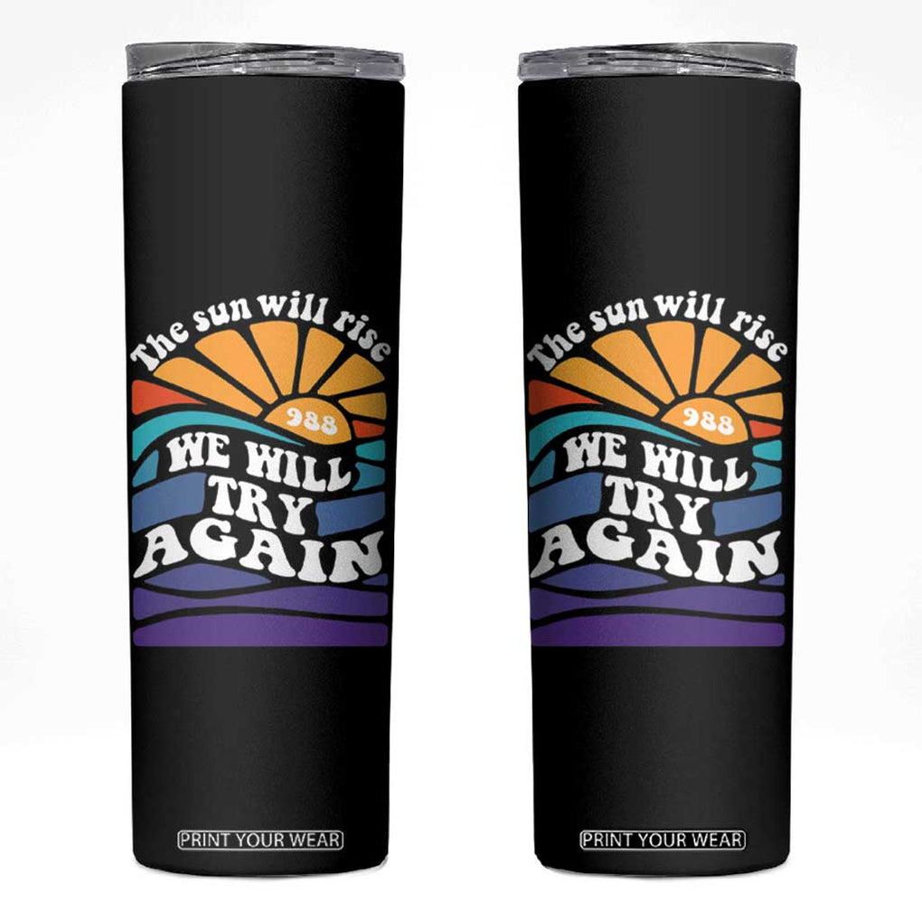 Suicide Prevention Awareness Skinny Tumbler The Sun Will Rise We Will Try Again Positive Saying Inspirational Gifts TB10 Black Print Your Wear