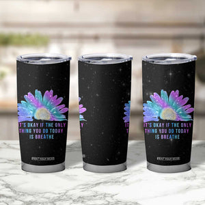 Suicide Prevention Awareness Tumbler Cup Teal Purple Sunflower It's Okay If The Only Thing You Do Today Is Breathe TB10 Print Your Wear