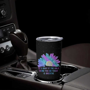 Suicide Prevention Awareness Tumbler Cup Teal Purple Sunflower It's Okay If The Only Thing You Do Today Is Breathe TB10 Print Your Wear