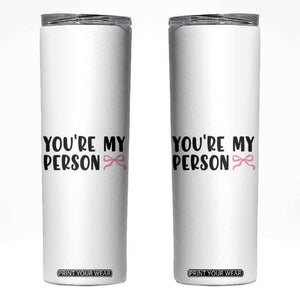 Valentines Day Gift For Her Skinny Tumbler You're My Person Pink Bow Coquette Simple Modern TB10 White Print Your Wear