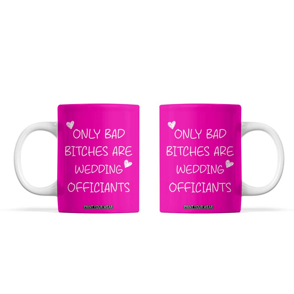 Wedding Officiant Gift Coffee Mug Only Bad Bitches Are Wedding Officiants Hot Pink TB10 Pink Print Your Wear
