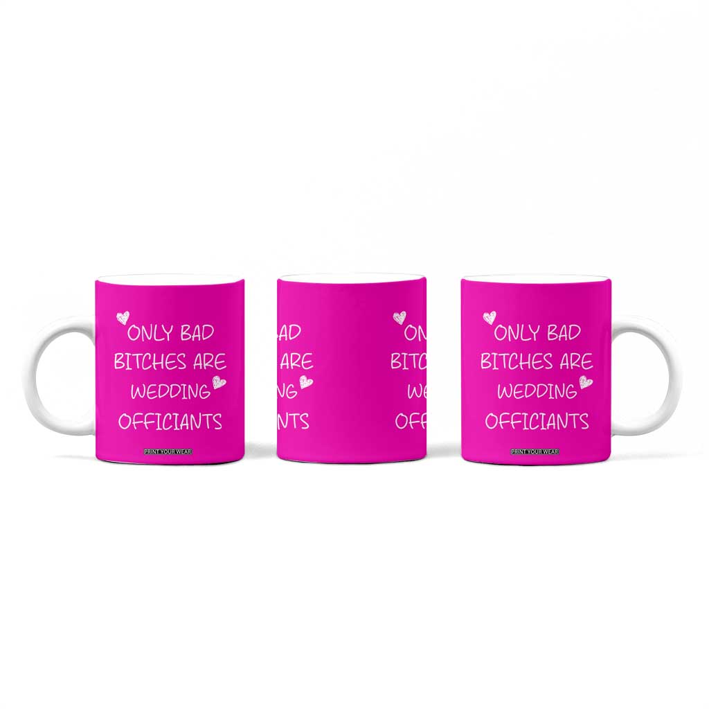 Wedding Officiant Gift Coffee Mug Only Bad Bitches Are Wedding Officiants Hot Pink TB10 Print Your Wear