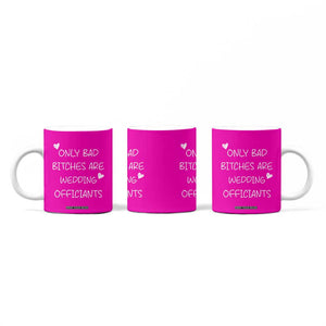 Wedding Officiant Gift Coffee Mug Only Bad Bitches Are Wedding Officiants Hot Pink TB10 Print Your Wear