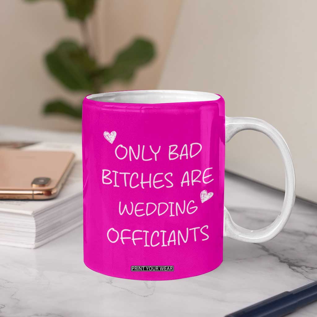 Wedding Officiant Gift Coffee Mug Only Bad Bitches Are Wedding Officiants Hot Pink TB10 Print Your Wear