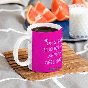 Wedding Officiant Gift Coffee Mug Only Bad Bitches Are Wedding Officiants Hot Pink TB10 Print Your Wear