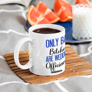 Funny Wedding Officiant Gift Coffee Mug Only Bad Bitches Are Wedding Officiants TB10 Print Your Wear