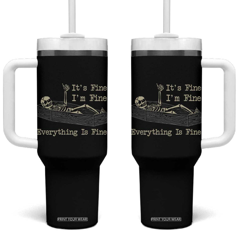 Funny Skeleton Skull Tumbler With Handle It's Fine I'm Fine Everything Is Fine TB10 One Size: 40 oz Black Print Your Wear