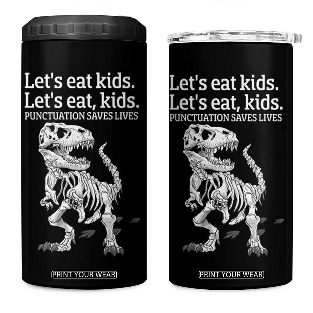 Funny Dinosaur Skeleton 4 in 1 Can Cooler Tumbler Let's Eat Kids Punctuation Saves Lives Grammar Teacher Halloween TB10 One Size: 16 oz Black Print Your Wear