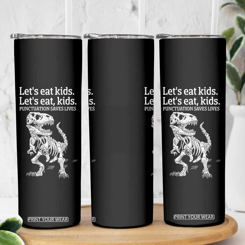 Funny Dinosaur Skeleton Skinny Tumbler Let's Eat Kids Punctuation Saves Lives Grammar Teacher Halloween TB10 Print Your Wear