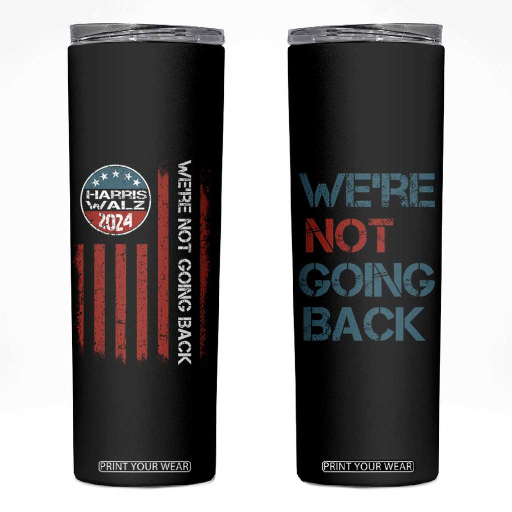 Kamala Harris Tim Walz 2024 Election Skinny Tumbler We're Not Going Back American Flag First Female Madam President Gift for Women TB10 Black Print Your Wear