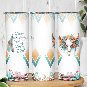 Native American Indian Pride Skinny Tumbler Never Underestimate A Women With Native Blood Tribe Southwest Tribal Bull Cow Skull Feathers TB10 Print Your Wear