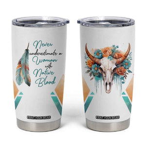 Native American Indian Pride Tumbler Cup Never Underestimate A Women With Native Blood Tribe Southwest Tribal Bull Cow Skull Feathers TB10 White Print Your Wear