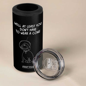 Personalized Funny Get Well Soon Gifts 4 in 1 Can Cooler Tumbler Custom Name Recovery Gifts for Sick Friends, Condolence, Divorce Well At Least You Dont Have To Wear A Cone TB10 Print Your Wear