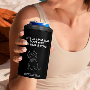 Personalized Funny Get Well Soon Gifts 4 in 1 Can Cooler Tumbler Custom Name Recovery Gifts for Sick Friends, Condolence, Divorce Well At Least You Dont Have To Wear A Cone TB10 Print Your Wear