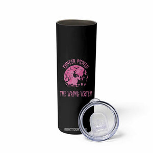 Breast Cancer Awareness Halloween Skinny Tumbler Pink Ribbon Cancer You Picked The Wrong Witch TB10 Print Your Wear